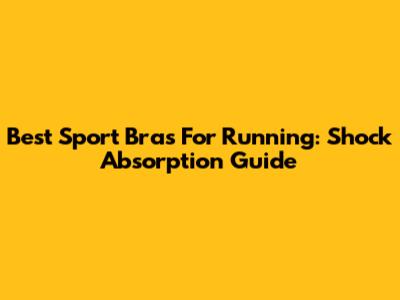 Best Sport Bras For Running: Shock Absorption Guide