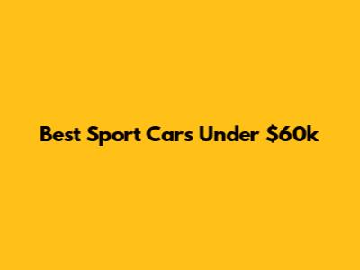 Best Sport Cars Under $60k