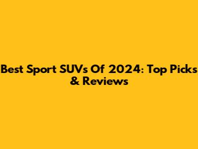 Best Sport SUVs Of 2024: Top Picks & Reviews