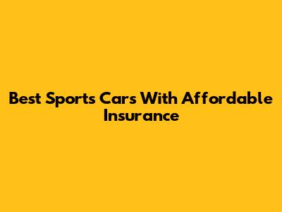 Best Sports Cars With Affordable Insurance
