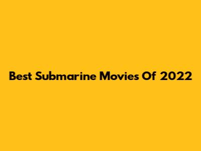 Best Submarine Movies Of 2022