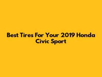 Best Tires For Your 2019 Honda Civic Sport