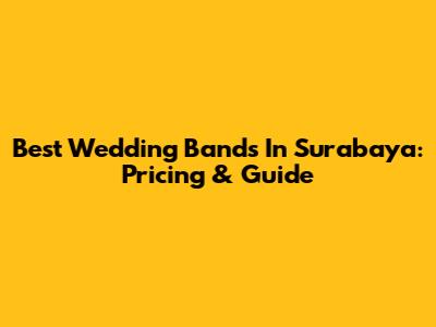 Best Wedding Bands In Surabaya: Pricing & Guide