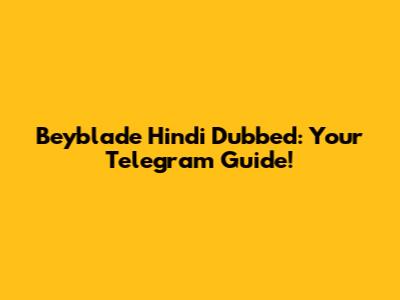 Beyblade Hindi Dubbed: Your Telegram Guide!