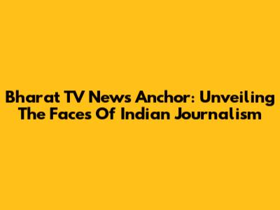 Bharat TV News Anchor: Unveiling The Faces Of Indian Journalism