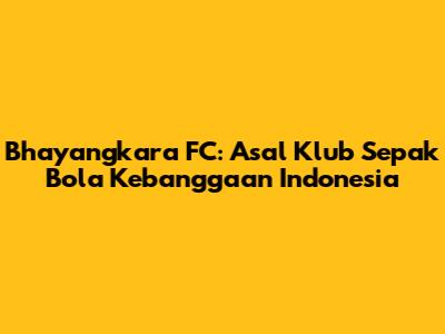 Bhayangkara FC: Asal Klub Sepak Bola Kebanggaan Indonesia