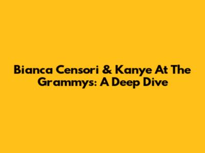 Bianca Censori & Kanye At The Grammys: A Deep Dive