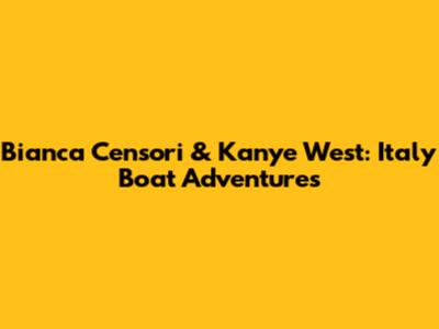 Bianca Censori & Kanye West: Italy Boat Adventures