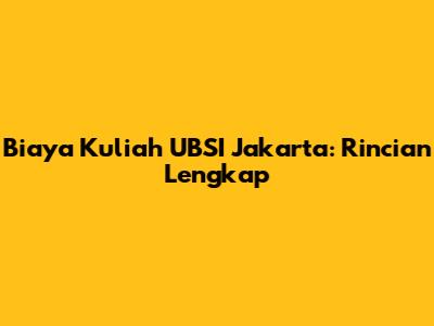 Biaya Kuliah UBSI Jakarta: Rincian Lengkap