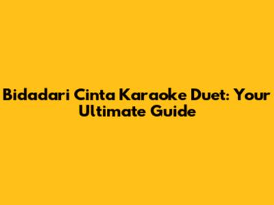 Bidadari Cinta Karaoke Duet: Your Ultimate Guide