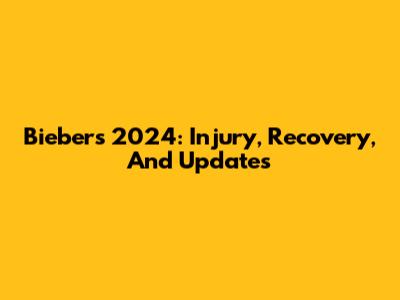 Bieber's 2024: Injury, Recovery, And Updates