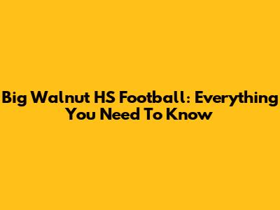 Big Walnut HS Football: Everything You Need To Know