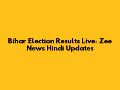 Bihar Election Results Live: Zee News Hindi Updates