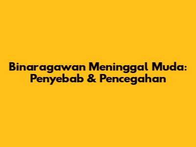 Binaragawan Meninggal Muda: Penyebab & Pencegahan
