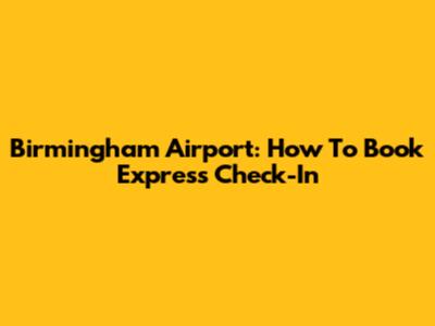 Birmingham Airport: How To Book Express Check-In