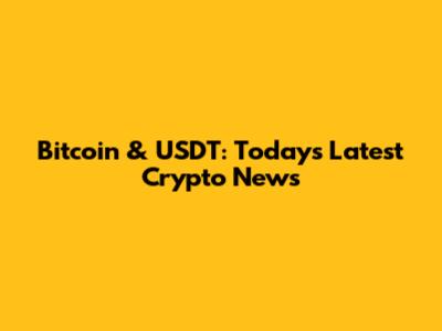 Bitcoin & USDT: Today's Latest Crypto News