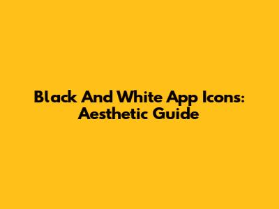 Black And White App Icons: Aesthetic Guide