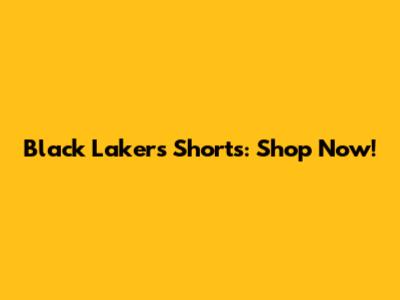 Black Lakers Shorts: Shop Now!