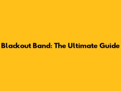 Blackout Band: The Ultimate Guide