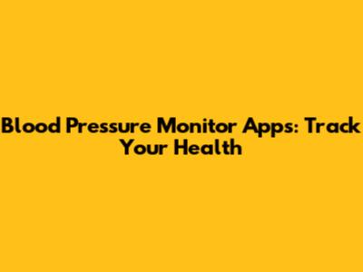 Blood Pressure Monitor Apps: Track Your Health