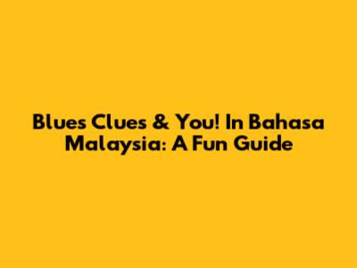Blue's Clues & You! In Bahasa Malaysia: A Fun Guide