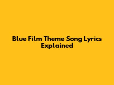 Blue Film Theme Song Lyrics Explained
