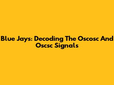 Blue Jays: Decoding The Oscosc And Oscsc Signals