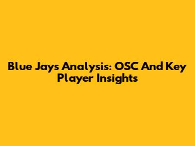 Blue Jays Analysis: OSC And Key Player Insights
