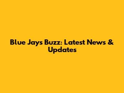 Blue Jays Buzz: Latest News & Updates