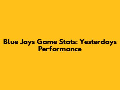 Blue Jays Game Stats: Yesterday's Performance