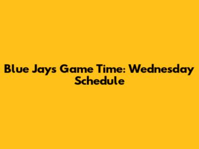 Blue Jays Game Time: Wednesday Schedule