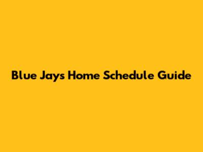 Blue Jays Home Schedule Guide