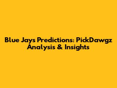 Blue Jays Predictions: PickDawgz Analysis & Insights