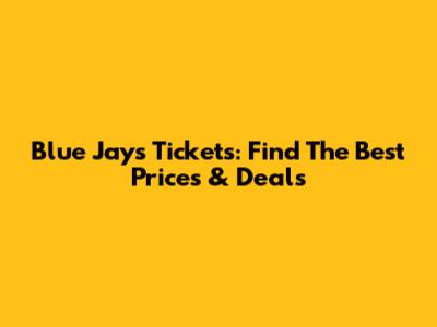 Blue Jays Tickets: Find The Best Prices & Deals