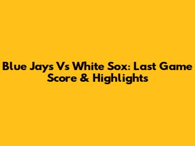 Blue Jays Vs White Sox: Last Game Score & Highlights