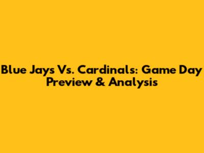 Blue Jays Vs. Cardinals: Game Day Preview & Analysis