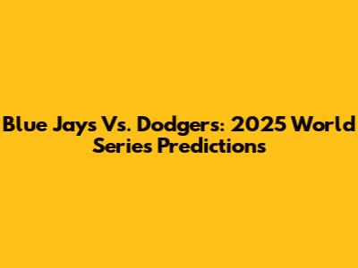 Blue Jays Vs. Dodgers: 2025 World Series Predictions