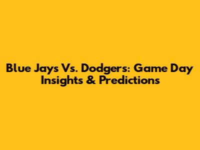 Blue Jays Vs. Dodgers: Game Day Insights & Predictions