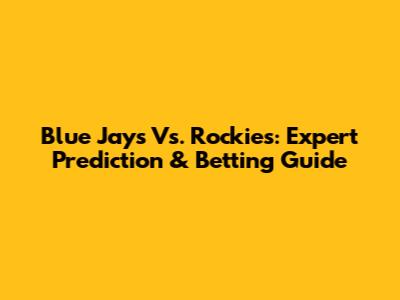 Blue Jays Vs. Rockies: Expert Prediction & Betting Guide