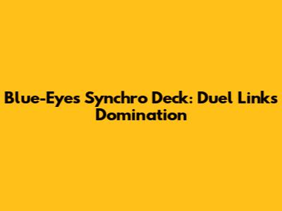 Blue-Eyes Synchro Deck: Duel Links Domination