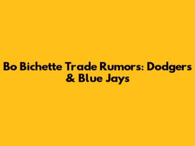 Bo Bichette Trade Rumors: Dodgers & Blue Jays