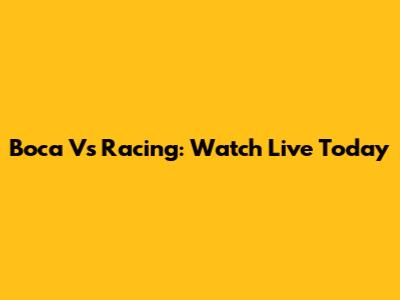 Boca Vs Racing: Watch Live Today