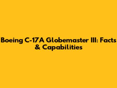 Boeing C-17A Globemaster III: Facts & Capabilities