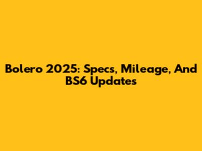 Bolero 2025: Specs, Mileage, And BS6 Updates
