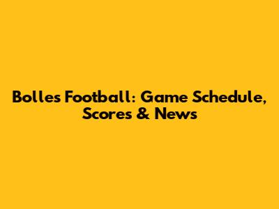 Bolles Football: Game Schedule, Scores & News
