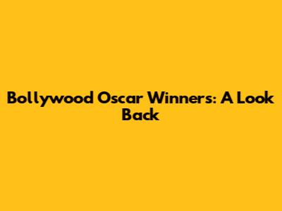 Bollywood Oscar Winners: A Look Back
