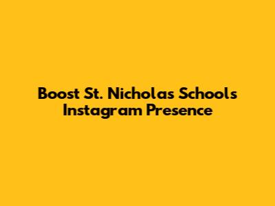 Boost St. Nicholas School's Instagram Presence