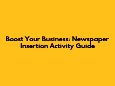 Boost Your Business: Newspaper Insertion Activity Guide