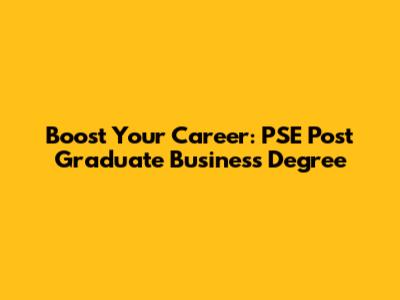 Boost Your Career: PSE Post Graduate Business Degree