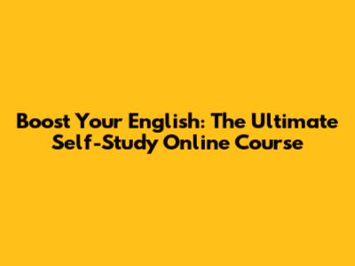 Boost Your English: The Ultimate Self-Study Online Course